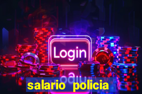 salario policia civil ba